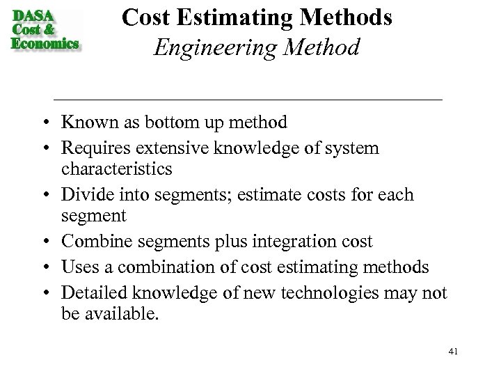 Cost Estimating Methods Engineering Method • Known as bottom up method • Requires extensive