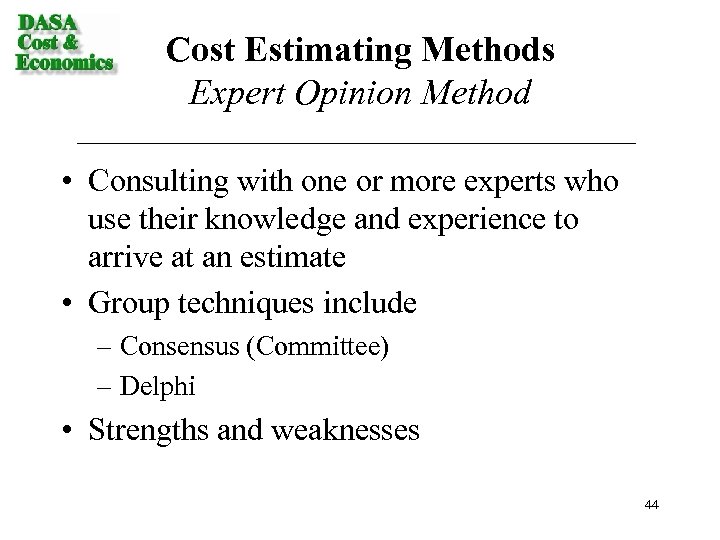 Cost Estimating Methods Expert Opinion Method • Consulting with one or more experts who