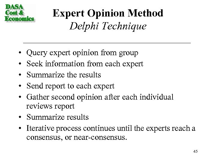 Expert Opinion Method Delphi Technique • • • Query expert opinion from group Seek