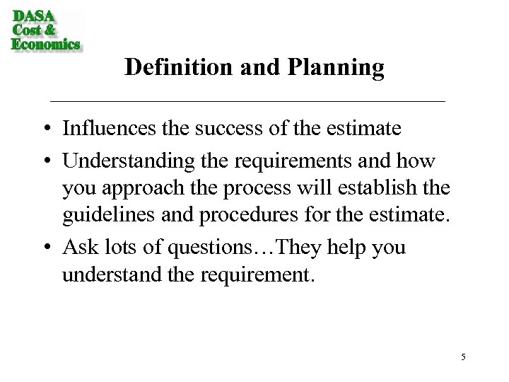 Definition and Planning • Influences the success of the estimate • Understanding the requirements
