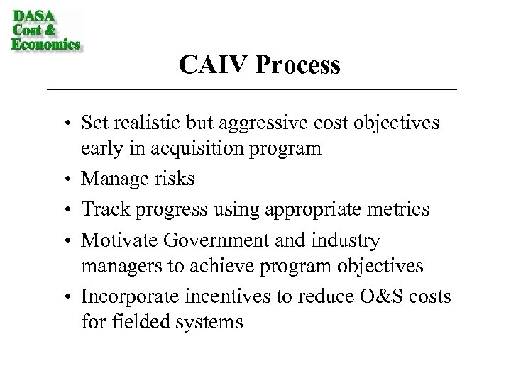 CAIV Process • Set realistic but aggressive cost objectives early in acquisition program •
