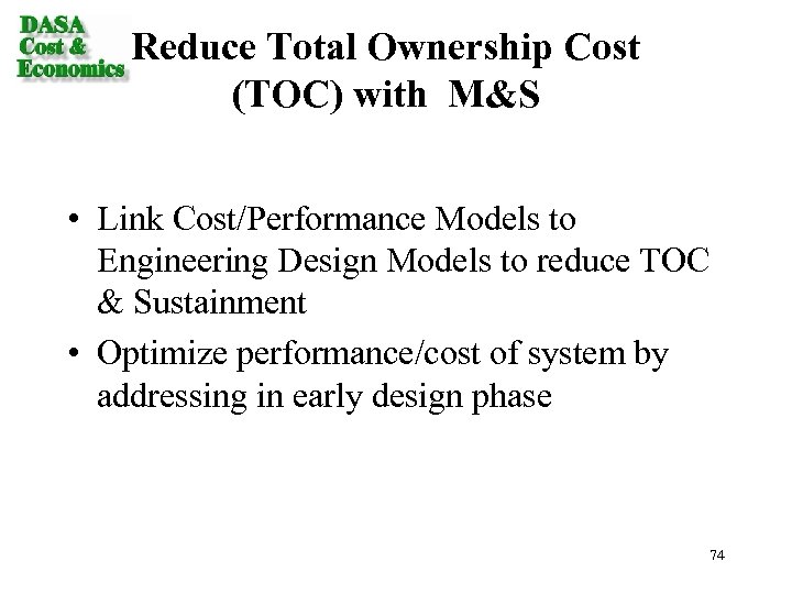 Reduce Total Ownership Cost (TOC) with M&S • Link Cost/Performance Models to Engineering Design