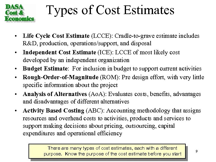 Types of Cost Estimates • Life Cycle Cost Estimate (LCCE): Cradle-to-grave estimate includes R&D,