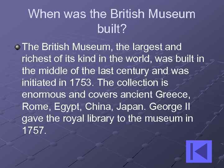 When was the British Museum built? The British Museum, the largest and richest of