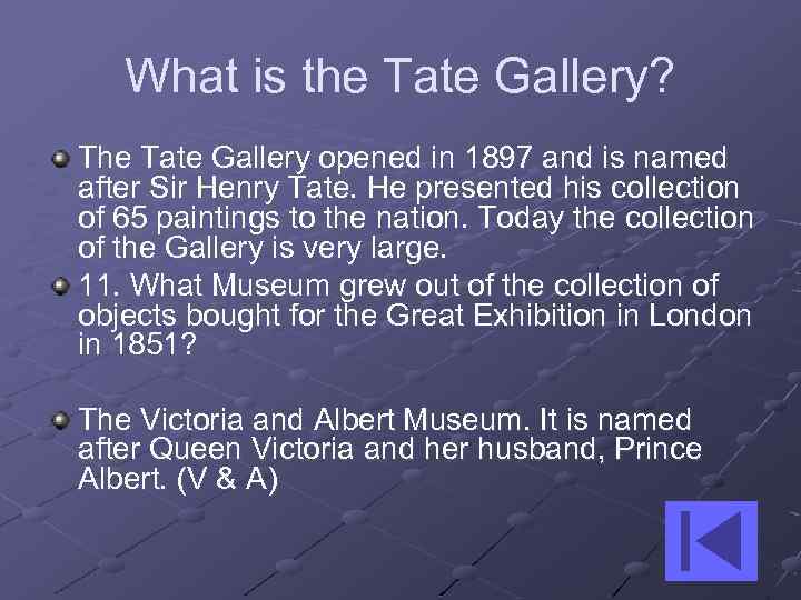 What is the Tate Gallery? The Tate Gallery opened in 1897 and is named