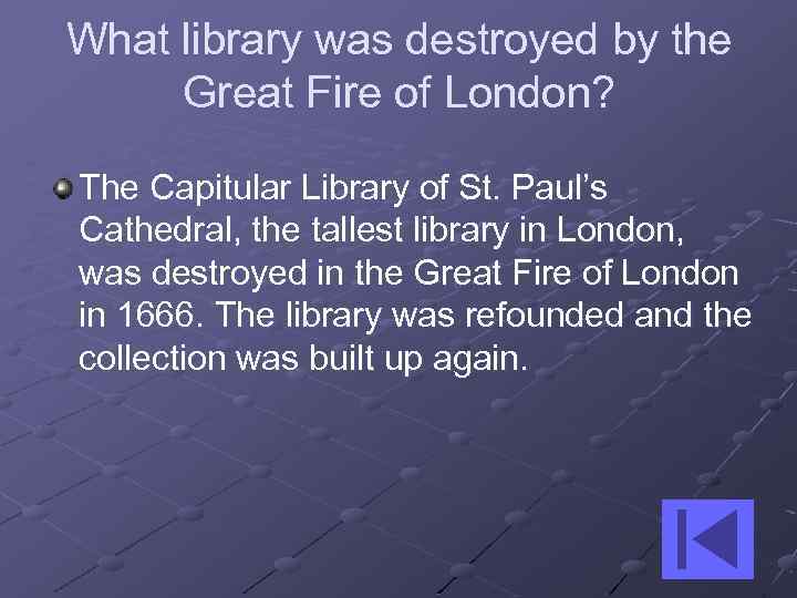 What library was destroyed by the Great Fire of London? The Capitular Library of