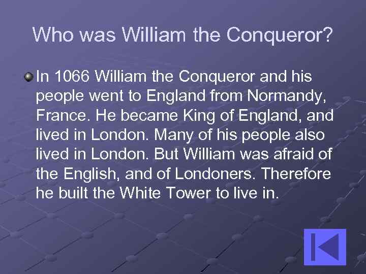 Who was William the Conqueror? In 1066 William the Conqueror and his people went