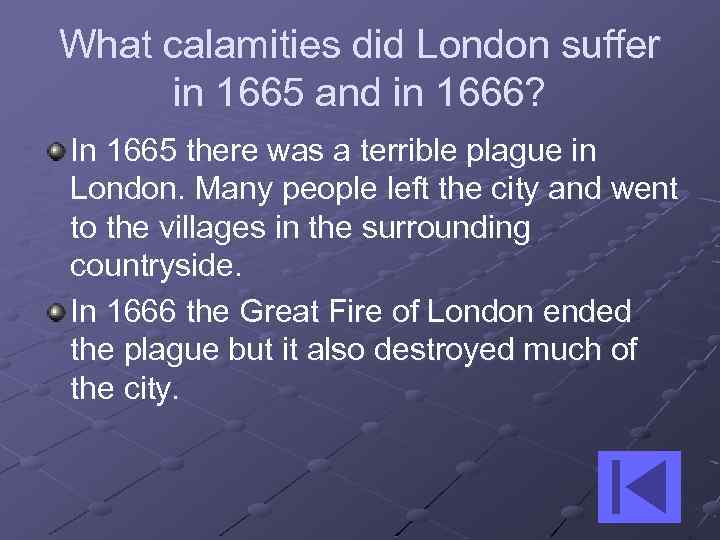 What calamities did London suffer in 1665 and in 1666? In 1665 there was