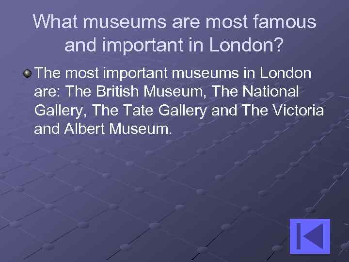 What museums are most famous and important in London? The most important museums in