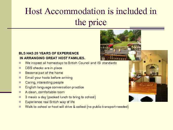 Host Accommodation is included in the price BLS HAS 20 YEARS OF EXPERIENCE IN