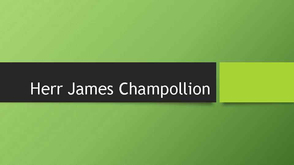 Herr James Champollion 