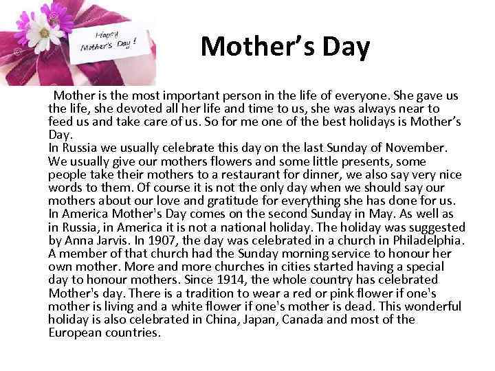 Mother’s Day Mother is the most important person in the life of everyone. She