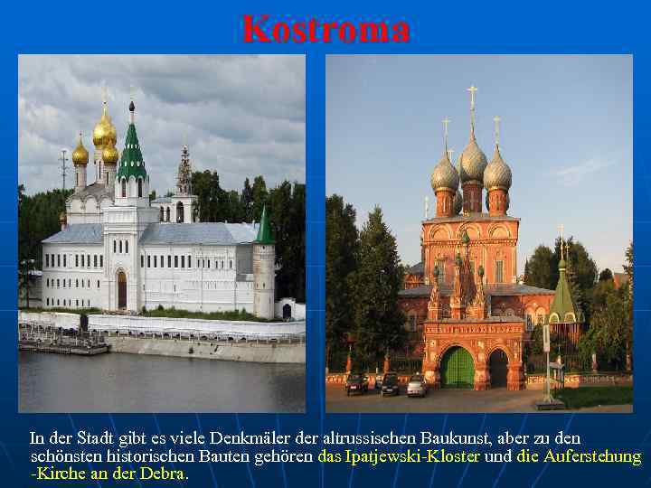 Kostroma In der Stadt gibt es viele Denkmäler der altrussischen Baukunst, aber zu den