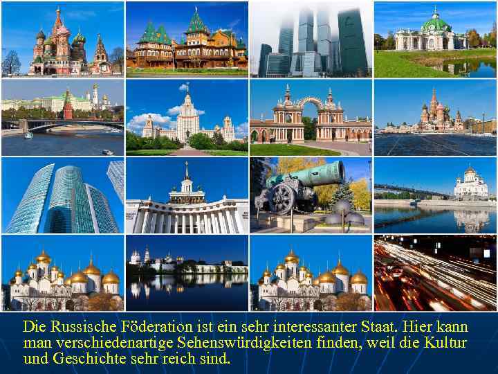 Die Russische Föderation ist ein sehr interessanter Staat. Hier kann man verschiedenartige Sehenswürdigkeiten finden,