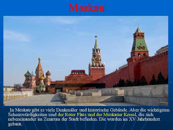 Moskau In Moskau gibt es viele Denkmäler und historische Gebäude. Aber die wichtigsten Sehenswürdigkeiten