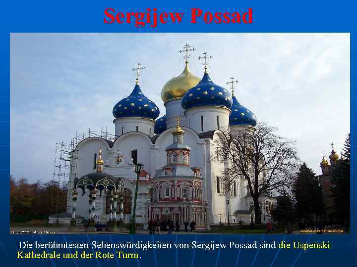 Sergijew Possad Die berühmtesten Sehenswürdigkeiten von Sergijew Possad sind die Uspenski. Kathedrale und der