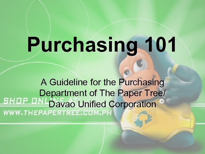 Purchasing 101 A Guideline for the Purchasing Department of The Paper Tree/ Davao Unified
