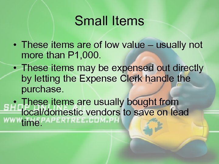 Small Items • These items are of low value – usually not more than