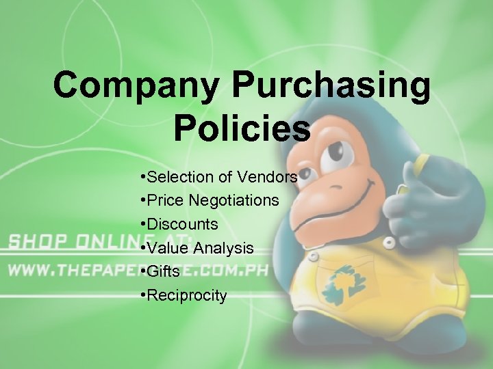 Company Purchasing Policies • Selection of Vendors • Price Negotiations • Discounts • Value