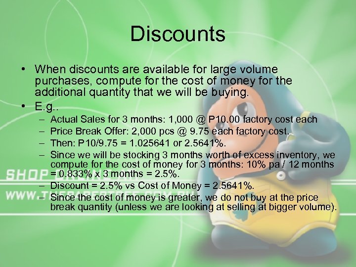 Discounts • When discounts are available for large volume purchases, compute for the cost