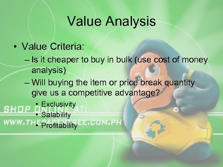 Value Analysis • Value Criteria: – Is it cheaper to buy in bulk (use