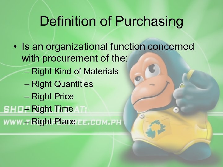 Definition of Purchasing • Is an organizational function concerned with procurement of the: –