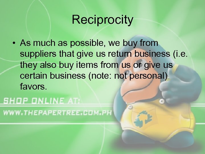 Reciprocity • As much as possible, we buy from suppliers that give us return