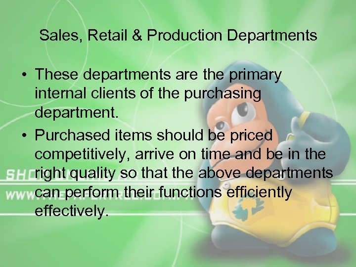 Sales, Retail & Production Departments • These departments are the primary internal clients of