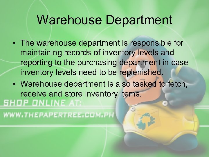 Warehouse Department • The warehouse department is responsible for maintaining records of inventory levels