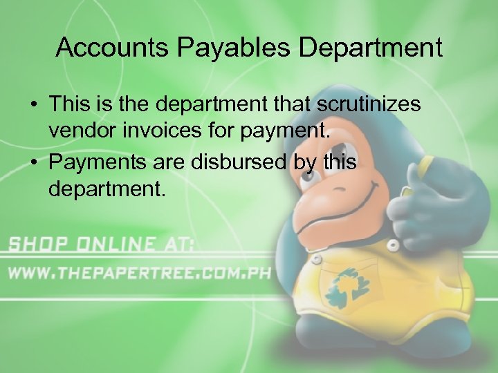 Accounts Payables Department • This is the department that scrutinizes vendor invoices for payment.
