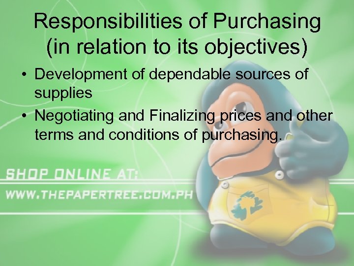 Responsibilities of Purchasing (in relation to its objectives) • Development of dependable sources of