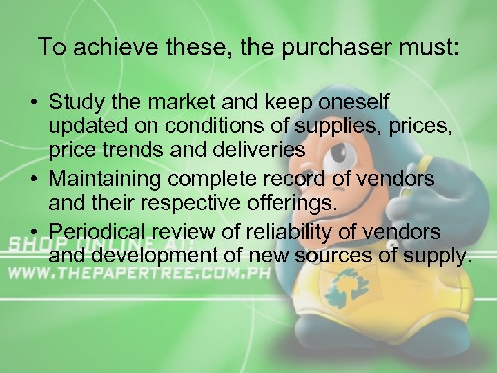 To achieve these, the purchaser must: • Study the market and keep oneself updated