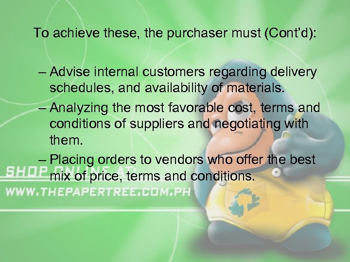 To achieve these, the purchaser must (Cont’d): – Advise internal customers regarding delivery schedules,