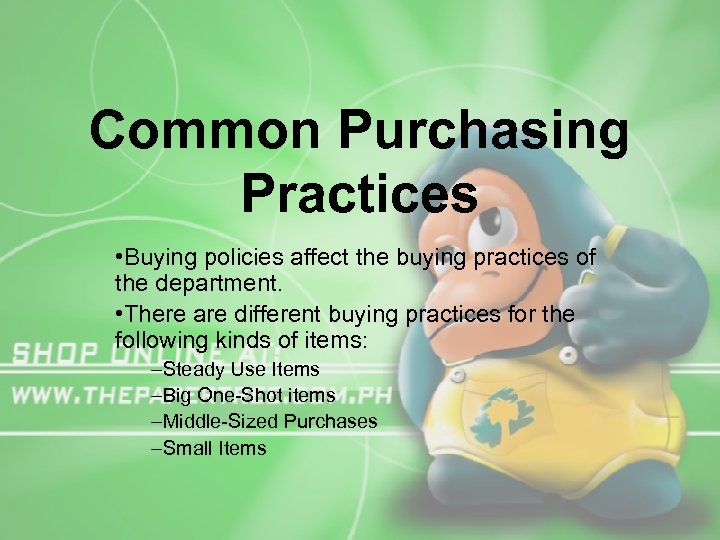 Common Purchasing Practices • Buying policies affect the buying practices of the department. •