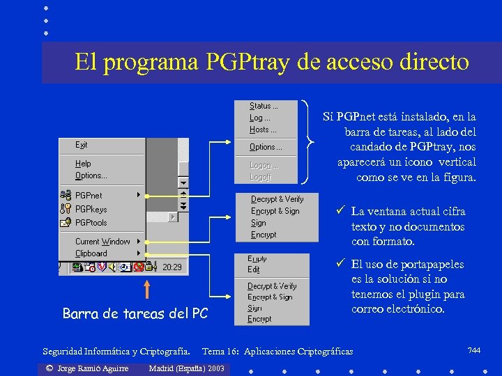 El programa PGPtray de acceso directo Si PGPnet está instalado, en la barra de