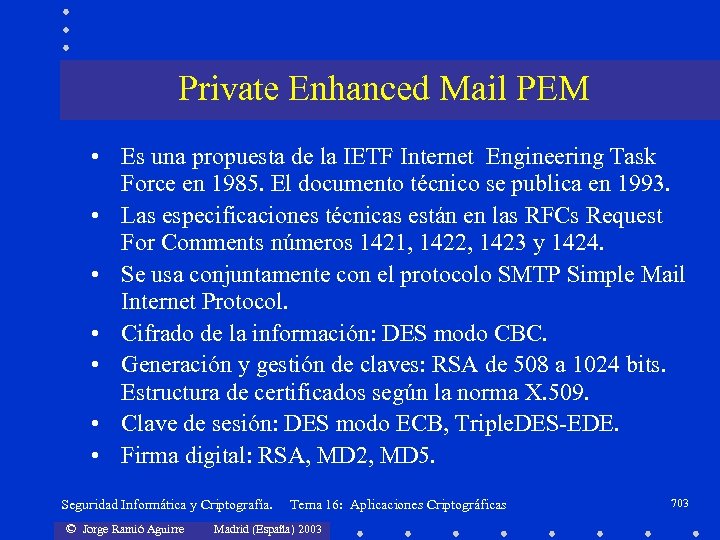 Private Enhanced Mail PEM • Es una propuesta de la IETF Internet Engineering Task