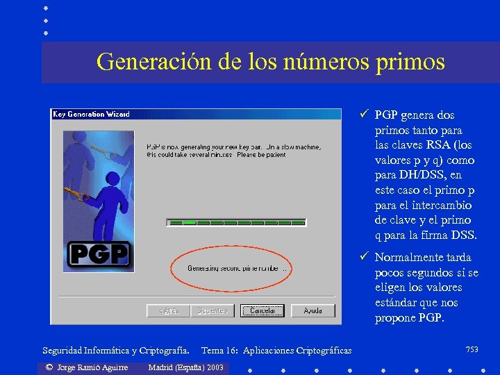 Generación de los números primos ü PGP genera dos primos tanto para las claves