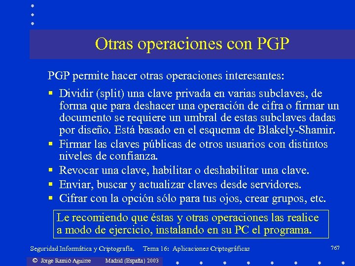 Otras operaciones con PGP permite hacer otras operaciones interesantes: § Dividir (split) una clave