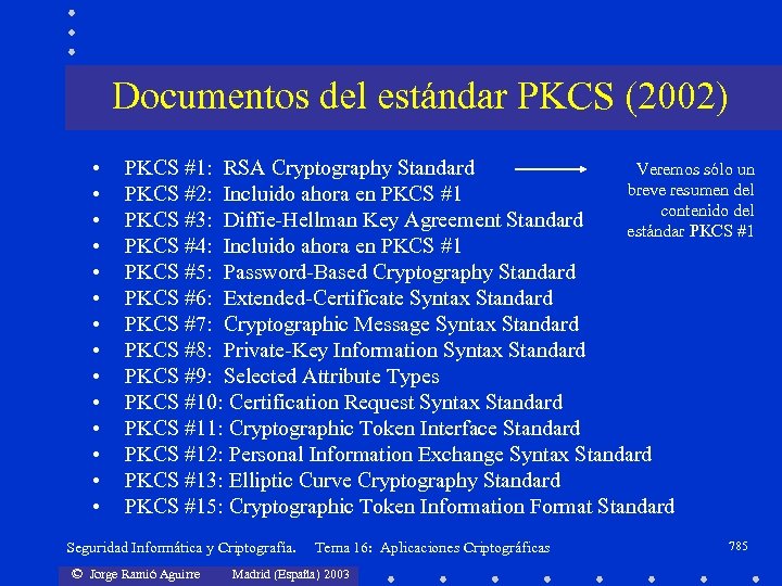 Documentos del estándar PKCS (2002) • • • • Veremos sólo un PKCS #1: