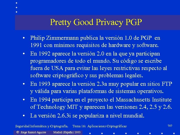 Pretty Good Privacy PGP • Philip Zimmermann publica la versión 1. 0 de PGP
