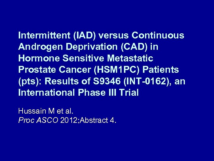 Intermittent (IAD) versus Continuous Androgen Deprivation (CAD) in Hormone Sensitive Metastatic Prostate Cancer (HSM