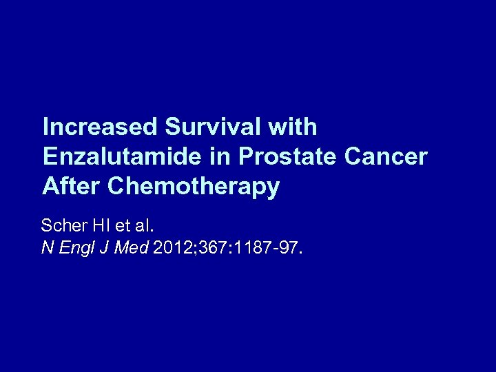 Increased Survival with Enzalutamide in Prostate Cancer After Chemotherapy Scher HI et al. N