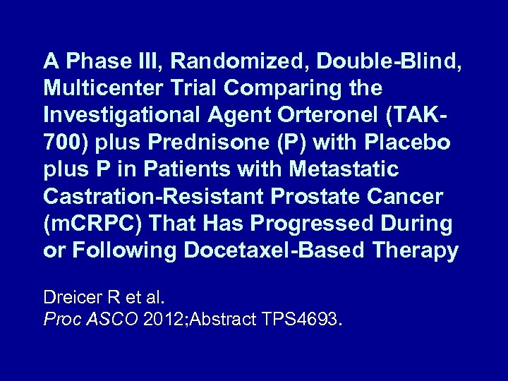 A Phase III, Randomized, Double-Blind, Multicenter Trial Comparing the Investigational Agent Orteronel (TAK 700)