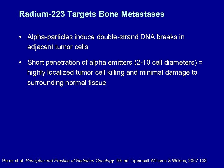 Radium-223 Targets Bone Metastases • Alpha-particles induce double-strand DNA breaks in adjacent tumor cells