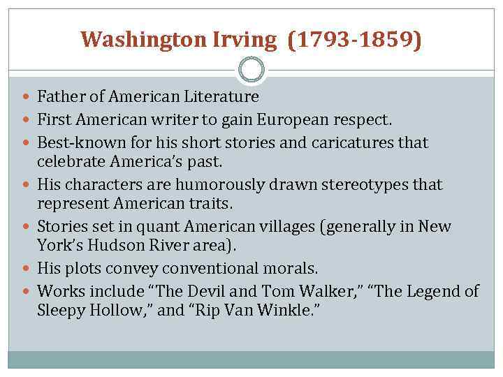 Washington Irving (1793 -1859) Father of American Literature First American writer to gain European