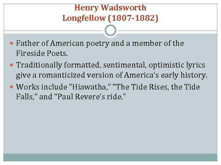 Henry Wadsworth Longfellow (1807 -1882) Father of American poetry and a member of the