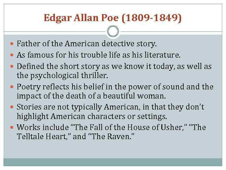 Edgar Allan Poe (1809 -1849) Father of the American detective story. As famous for