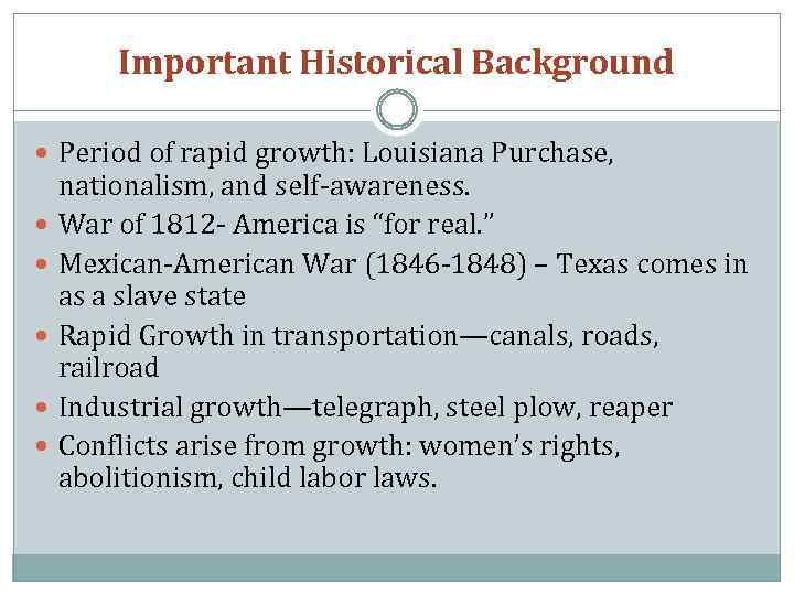 Important Historical Background Period of rapid growth: Louisiana Purchase, nationalism, and self-awareness. War of