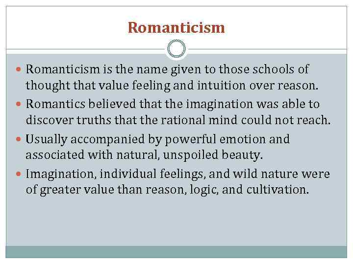 Romanticism is the name given to those schools of thought that value feeling and