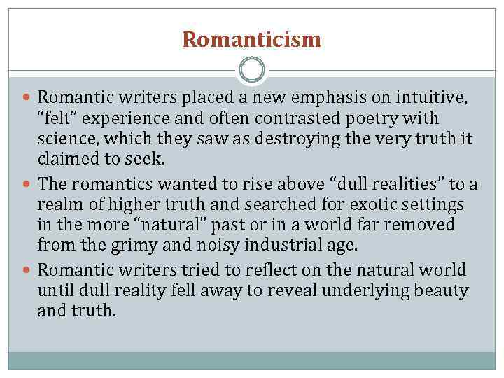 Romanticism Romantic writers placed a new emphasis on intuitive, “felt” experience and often contrasted